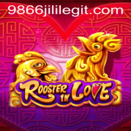 RoosterInLove: A Unique Gaming Experience with 9866JiLi.COM